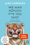 Text: ALBA CARDALDA, Wie man höflich F**k You sagt, Grenzen setzen ohne Schuldgefühle. Illustration: lächelnder Tiger.