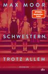 "MAX MOOR SCHWESTERN. TROTZ ALLEM ROMAN dtv." Drei Mädchen in altmodischer Kleidung auf einer Treppe.