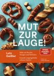 "Mut zur Lauge! Lutz Geißler. Mehr als Brezeln, Stangen und Brötchen: Geniale Laugengebäcke zuhause backen." Oben ein Logo. Brezeln und andere Laugengebäcke auf türkisfarbenem Hintergrund.