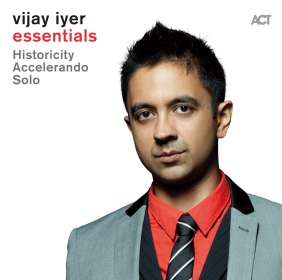 Vijay Iyer (geb. 1971): Essentials: Historicity / Accelerando / Solo, CD