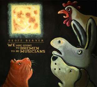 Geoff Berner: We Are Going To Bremen To Be Musicians, CD