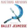 Matthias Arfmann: Presents Ballet Jeunesse (Digisleeve), CD