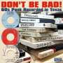 : Don't Be Bad! 60s Punk Recorded In Texas, CD