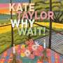 Kate Taylor: Why Wait!, CD