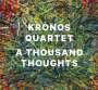 : Kronos Quartet - A Thousand Thoughts, CD