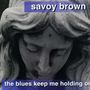 Savoy Brown: Blues Keep Me Holding O, CD, CD
