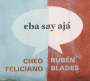 Ruben Blades & Cheo Feliciano: Eba Say Aja, CD
