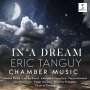Eric Tanguy (geb. 1968): Kammermusik - "In a Dream", CD