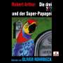 Oliver Rohrbeck liest... Die drei ??? und der Super-Papagei, 4 CDs