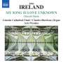 John Ireland: Geistliche Chorwerke "My Song Is Love Unknown", CD