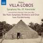 Heitor Villa-Lobos (1887-1959): Symphonie Nr.10 "Amerindia" (Oratorium für Tenor, Bariton, Bass, gemischten Chor & Orchester), CD