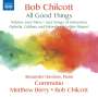 Bob Chilcott: Chorwerke "All Good Things", CD