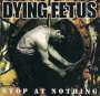 Dying Fetus: Stop At Nothing (Reissue), LP
