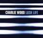 Charlie Wood: Lush Life, CD
