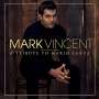 Mark Vincent: Tribute To Mario Lanza, CD