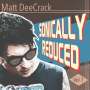 Matt Deecrack: Sonically Reduced Vol.1 (10"), LP