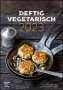 Anne-Katrin Weber: Deftig vegetarisch by veggielicious - Rezeptkalender 2023 23,7x34 - Bild-Kalender - gesunde Ernährung - vegane Speisen - mit Rezepten, Kalender