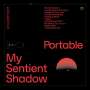 Portable: My Sentient Shadow, LP,LP