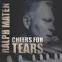 Ralph Maten: Cheers For Tears, CD