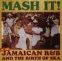 : Mash It!: More Jamaican R&B And The Birth Of Ska, CD,CD