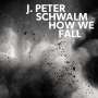 J. Peter Schwalm: How We Fall, 2 LPs