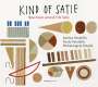 Erik Satie (1866-1925): Kind of Satie - New Music around Erik Satie, CD