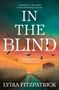 „A dead girl in the marsh. A town drowning in secrets. IN THE BLIND. ‚A propulsive mystery‘ STACY WILLINGHAM. LYDIA FITZPATRICK.“ Ein Weg zwischen Schilf., Buch