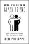 Ben Philippe: Sure, I'll Be Your Black Friend, Buch