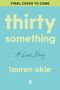 FINAL COVER TO COME. thirty something. A Love Story. lauren okie. Ein schlichtes, hellblaues Cover mit gelber und weißer Schrift.