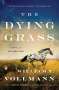 William T. Vollmann: The Dying Grass: A Novel of the Nez Perce War, Buch