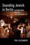 Phil Alexander: Sounding Jewish in Berlin: Klezmer Music and the Contemporary City, Buch