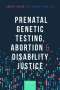Amber Knight: Prenatal Genetic Testing, Abortion, and Disability Justice, Buch