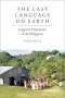 Piers Kelly: The Last Language on Earth: Linguistic Utopianism in the Philippines, Buch