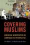 Erik Bleich (Charles A. Dana Professor of Political Science, Charles A. Dana Professor of Political Science, Middlebury College): Covering Muslims, Buch
