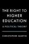 Christopher Martin: The Right to Higher Education: A Political Theory, Buch