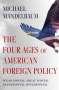 Michael Mandelbaum: The Four Ages of American Foreign Policy: Weak Power, Great Power, Superpower, Hyperpower, Buch