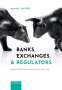 Ranald C. Michie: Banks, Exchanges, and Regulators: Global Financial Markets from the 1970s, Buch