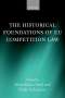 Kiran Klaus Patel: Historical Foundations of Eu Competition Law, Buch