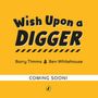 „Wish Upon a Digger“, Autoren: Barry Timms & Ben Whitehouse. „COMING SOON!“ Gelbes Hintergrunddesign. Logo unten.