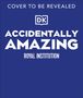 "COVER TO BE REVEALED. DK ACCIDENTALLY AMAZING ROYAL INSTITUTION." Weiße Schrift auf blauem Hintergrund mit DK-Logo., Buch