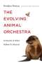 Henkjan Honing: The Evolving Animal Orchestra: In Search of What Makes Us Musical, Buch