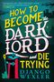 Django Wexler: How to Become the Dark Lord and Die Trying, Buch