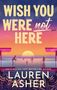 Text oben: "Cover To Be Revealed". Text mittig: "WISH YOU WERE NOT HERE". Unten: "LAUREN ASHER". Schwarzer Hintergrund., Buch