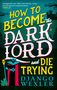 Django Wexler: How to Become the Dark Lord and Die Trying, Buch