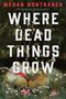 "Where Dead Things Grow" in großen Buchstaben. Dunkler Hintergrund mit Pflanzen und Blumen, einige sind pastellfarben., Buch
