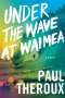 Paul Theroux: Under the Wave at Waimea, Buch