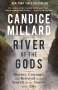 Candice Millard: River of the Gods: Genius, Courage, and Betrayal in the Search for the Source of the Nile, Buch