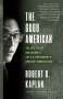 Robert D. Kaplan: The Good American: The Epic Life of Bob Gersony, the U.S. Government's Greatest Humanitarian, Buch