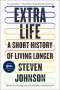 Steven Johnson: Extra Life: A Short History of Living Longer, Buch