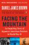 Daniel James Brown: Facing the Mountain: An Inspiring Story of Japanese American Patriots in World War II, Buch